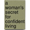 A Woman's Secret For Confident Living door Karol Ladd