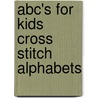Abc's For Kids Cross Stitch Alphabets by Sandy Orton