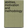 Abilities, Motivation And Methodology door Ruth Kanfer