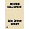 Abraham Lincoln (Volume 5); A History by John George Nicolay