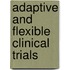 Adaptive And Flexible Clinical Trials