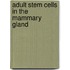 Adult Stem Cells In The Mammary Gland