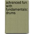 Advanced Fun With Fundamentals: Drums
