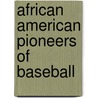 African American Pioneers of Baseball door Lew Freedman