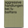 Aggressive Handlungen Bei Fu Ballfans by Felix Vom Endt