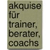 Akquise für Trainer, Berater, Coachs