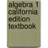 Algebra 1 California Edition Textbook