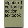 Algebra 1 California Edition Textbook by Matthijs J. Burger