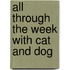 All Through The Week With Cat And Dog