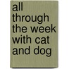 All Through The Week With Cat And Dog door Rozanne Lanczak Williams