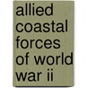 Allied Coastal Forces Of World War Ii door John Lambert