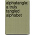 Alphatangle: A Truly Tangled Alphabet