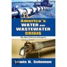 America's Water And Wastewater Crisis door Lewis Solomon