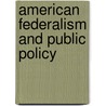 American Federalism And Public Policy by Thomas J. Anton