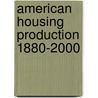 American Housing Production 1880-2000 door Mason C. Doan