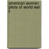 American Women Pilots Of World War Ii by Karen Donelly