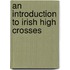 An Introduction To Irish High Crosses