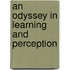 An Odyssey in Learning and Perception