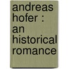 Andreas Hofer : An Historical Romance door L. 1814 Muhlbach