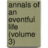 Annals Of An Eventful Life (Volume 3)