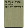 Aphasie: Wege Aus Dem Sprachdschungel door Holger Gr Tzbach