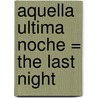 Aquella Ultima Noche = The Last Night by India Grey