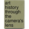 Art History Through The Camera's Lens by Helene Roberts