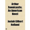 Arthur Bonnicastle; An American Novel by Josiah Gilbert Holland