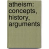 Atheism: Concepts, History, Arguments by Miles Branum