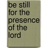 Be Still for the Presence of the Lord door And Greer Bruce Arr Evans David
