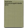 Beck'sche Schmerzensgeld-Tabelle 2012 by Andreas Slizyk