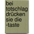 Bei Totschlag drücken Sie die -Taste