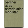 Berliner Atlas paradoxaler Mobilität door Moritz Ahlert