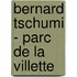 Bernard Tschumi - Parc De La Villette