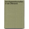 Berufsgewerkschaften in der Offensive by Wolfgang Schroeder