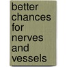 Better Chances for Nerves and Vessels by Kristian Rett