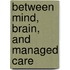 Between Mind, Brain, and Managed Care