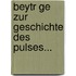 Beytr Ge Zur Geschichte Des Pulses...