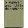 Bilingualer Unterricht In Deutschland by Peter Loeks