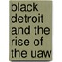 Black Detroit And The Rise Of The Uaw