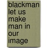 Blackman Let Us Make Man in Our Image door Alfred Ali