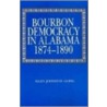 Bourbon Democracy In Alabama, 1874-90 by Allen Johnston Going