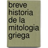 Breve Historia De La Mitologia Griega door Fernando Laopez Trujillo