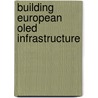 Building European Oled Infrastructure door Thomas P. Pearsall