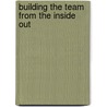 Building The Team From The Inside Out by Maryann Roefaro