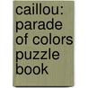 Caillou: Parade Of Colors Puzzle Book door Sarah Margaret Johanson