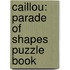 Caillou: Parade Of Shapes Puzzle Book