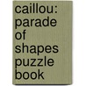 Caillou: Parade Of Shapes Puzzle Book door Sarah Margaret Johanson