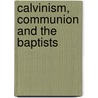 Calvinism, Communion And The Baptists by Peter Naylor