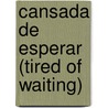 Cansada de Esperar (Tired of Waiting) door Dana Meachen Rau